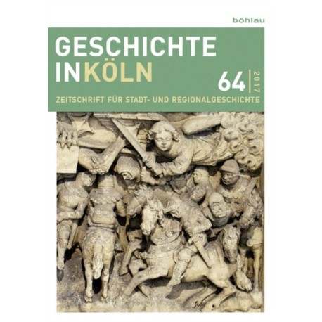 Geschichte in Koln 64 (2017): Zeitschrift fur Stadt- und Regionalgeschichte