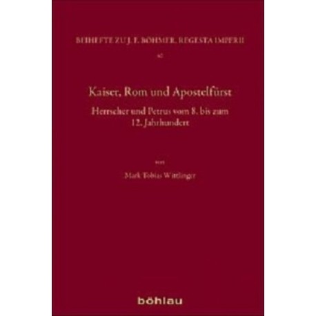 Kaiser, Rom und Apostelfurst: Herrscher und Petrus vom 8. bis zum 12. Jahrhundert