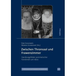 Zwischen Thronsaal und Frawenzimmer: Handlungsfelder pommerscher Furstinnen um 1600