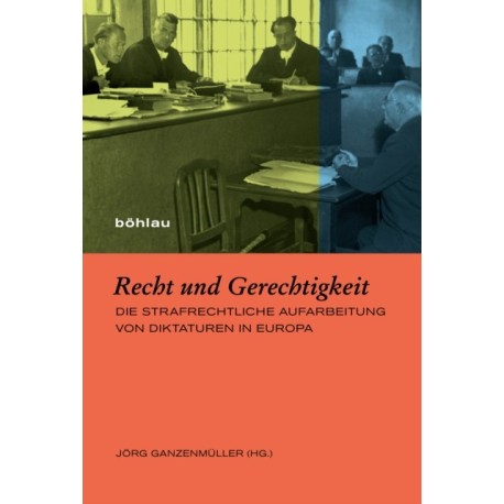 Recht und Gerechtigkeit: Die strafrechtliche Aufarbeitung von Diktaturen in Europa