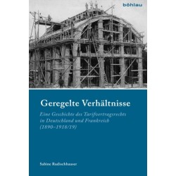 Geregelte Verhaltnisse: Eine Geschichte des Tarifvertragsrechts in Deutschland und Frankreich (1890–1918/19)