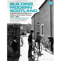 Building Modern Scotland: A Social and Architectural History of the New Towns, 1947–1997