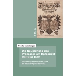 Die Neuordnung des Prozesses am Hofgericht Rottweil 1572: Entstehungsgeschichte und Inhalt der Neuen Hofgerichtsordnung