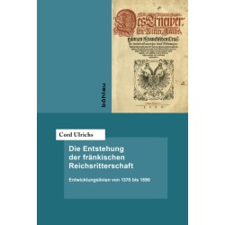 Die Entstehung der frankischen Reichsritterschaft: Entwicklungslinien von 1370 bis 1590