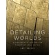 Detailing Worlds: A Conceptual History of Architectural Detail