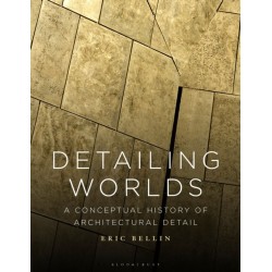 Detailing Worlds: A Conceptual History of Architectural Detail