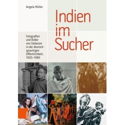 Indien im Sucher: Fotografien und Bilder von Sudasien in der deutschsprachigen Offentlichkeit, 1920–1980