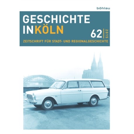 Geschichte in Koln 62 (2015): Zeitschrift fur Stadt- und Regionalgeschichte