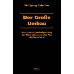 Der Große Umbau: Russlands schwieriger Weg zur Demokratie in der Ara Gorbatschow