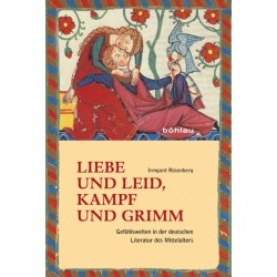 Liebe und Leid, Kampf und Grimm: Gefuhlswelten in der deutschen Literatur des Mittelalters