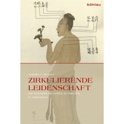Zirkulierende Leidenschaft: Eine Geschichte der Gefuhle im China des 17. Jahrhunderts