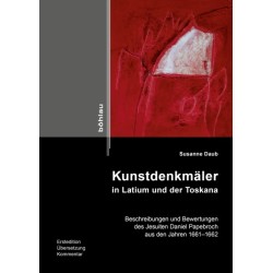 Kunstdenkmaler in Latium und der Toskana: Beschreibungen und Bewertungen des Jesuiten Daniel Papebroch aus den Jahren 1661-1662. Erstedition, Ubersetzung, Kommentar