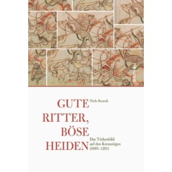 Gute Ritter, bose Heiden: Das Turkenbild auf den Kreuzzugen (1095–1291)