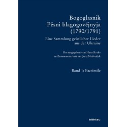 Bogoglasnik – Pesni blagogovejnyja (1790/1791): Eine Sammlung geistlicher Lieder aus der Ukraine. Facsimile und Darstellung