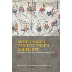 Beziehungen – Vernetzungen – Konflikte: Perspektiven Historischer Verwandtschaftsforschung