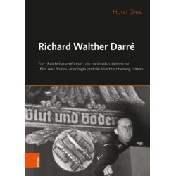 Richard Walther Darre: Der „Reichsbauernfuhrer“, die nationalsozialistische „Blut und Boden“-Ideologie und Hitlers Machteroberung