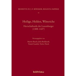 Heilige, Helden, Wuteriche: Herrschaftsstile der Luxemburger (1308–1437)