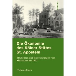 Die Okonomie des Kolner Stifts St. Aposteln: Strukturen und Entwicklungen vom Mittelalter bis 1802
