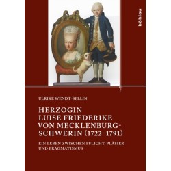 Herzogin Luise Friederike von Mecklenburg-Schwerin (1722–1791): Ein Leben zwischen Pflicht, Plasier und Pragmatismus