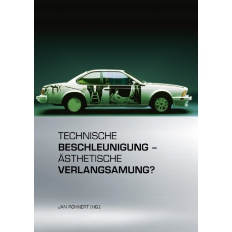 Technische Beschleunigung – Asthetische Verlangsamung?: Mobile Inszenierung in Literatur, Film, Musik, Alltag und Politik