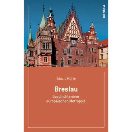 Breslau: Geschichte einer europaischen Metropole