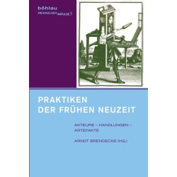 Praktiken der Fruhen Neuzeit: Akteure – Handlungen – Artefakte