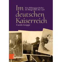 Im deutschen Kaiserreich: Eine Bildungsgeschichte des Burgertums 1871-1918