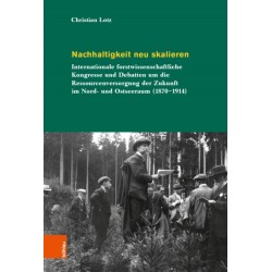 Nachhaltigkeit neu skalieren: Internationale forstwissenschaftliche Kongresse und Debatten um die Ressourcenversorgung der Zukunft im Nord- und Ostseeraum (1870–1914)
