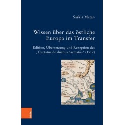 Wissen uber das ostliche Europa im Transfer: Edition, Ubersetzung und Rezeption des „Tractatus de duabus Sarmatiis“ (1517)