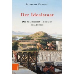 Der Idealstaat: Die politischen Theorien der Antike
