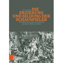 Die Erziehung und Bildung der Schauspieler: Disziplinierung und Moralisierung zwischen 1690 und 1830