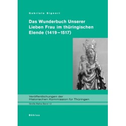 Das Wunderbuch Unserer Lieben Frau im thuringischen Elende (1419-1517): hrsg. und kommentiert von Gabriela Signori. Unter Mitarb. von Jan Hrdina, Thomas Muller und Marc Munz