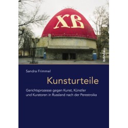 Kunsturteile: Gerichtsprozesse gegen Kunst in Russland nach der Perestroika