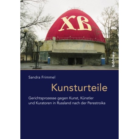Kunsturteile: Gerichtsprozesse gegen Kunst in Russland nach der Perestroika