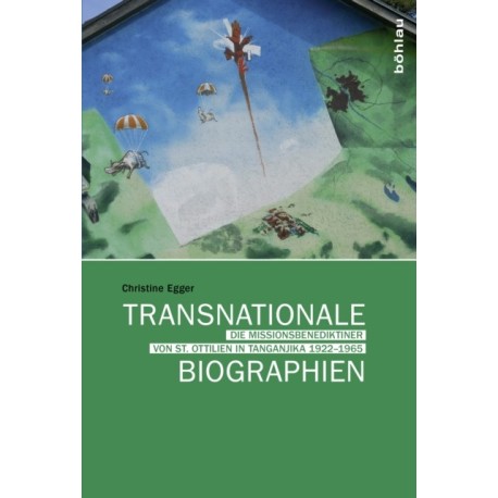 Transnationale Biographien: Die Missionsbenediktiner von St. Ottilien in Tanganjika 1922–1965