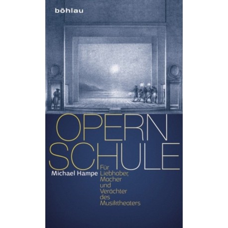 Opernschule: Fur Liebhaber, Macher und Verachter des Musiktheaters