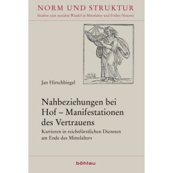 Nahbeziehungen bei Hof – Manifestationen des Vertrauens: Karrieren in reichsfurstlichen Diensten am Ende des Mittelalters