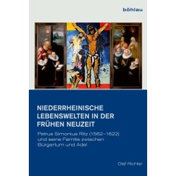 Niederrheinische Lebenswelten in der Fruhen Neuzeit: Petrus Simonius Ritz (1562–1622) und seine Familie zwischen Adel und Burgertum