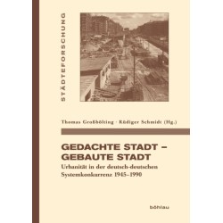 Gedachte Stadt – Gebaute Stadt: Urbanitat in der deutsch-deutschen Systemkonkurrenz 1945–1990