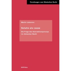 Solutio als causa: Die Frage des Abstraktionsprinzips im romischen Recht