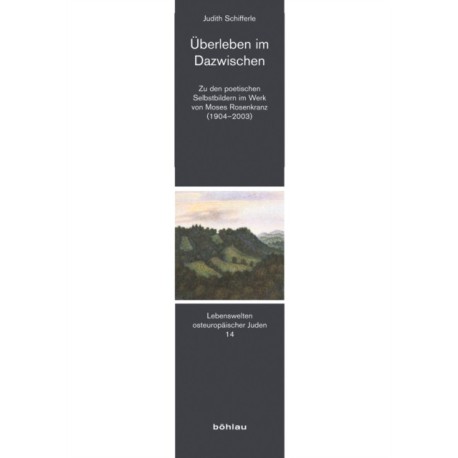 Uberleben im Dazwischen: Zu den poetischen Selbstbildern im Werk von Moses Rosenkranz (1904–2003)