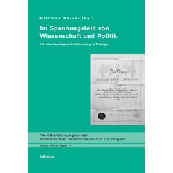 Im Spannungsfeld von Wissenschaft und Politik: 150 Jahre Landesgeschichtsforschung in Thuringen