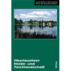 Die Oberlausitzer Heide- und Teichlandschaft: Eine landeskundliche Bestandsaufnahme im Raum Lohsa, Klitten, Großdubrau und Baruth