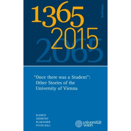 1365 – 2015 – 2065: "Once there was a Student": Other Stories of the University of Vienna