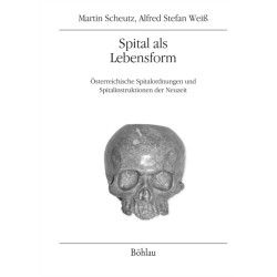 Spital als Lebensform: Osterreichische Spitalordnungen und Spitalinstruktionen der Neuzeit