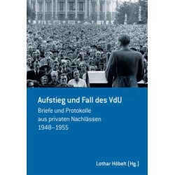 Aufstieg und Fall des VdU: Briefe und Protokolle aus privaten Nachlassen 1948-1955