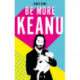 Be More Keanu