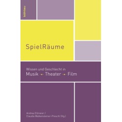 SpielRaume: Wissen und Geschlecht in Musik, Theater, Film