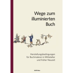 Wege zum illuminierten Buch: Herstellungsbedingungen fur Buchmalerei in Mittelalter und fruher Neuzeit