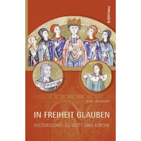 In Freiheit glauben: Historisches zu Gott und Kirche